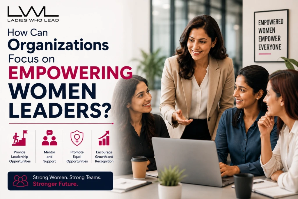 How Can Organizations Focus on Empowering Women Leaders?