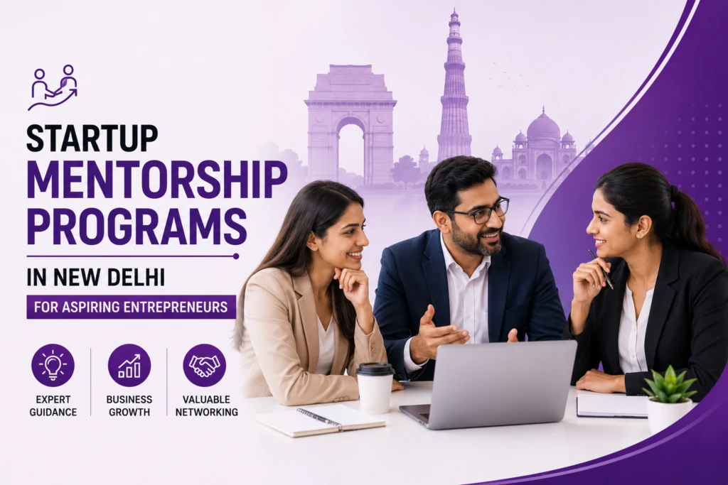 Startup Mentorship Programs in New Delhi for Aspiring Entrepreneurs